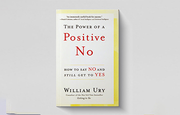 The Power of a Positive No:  How to Say No and Still Get to Yes